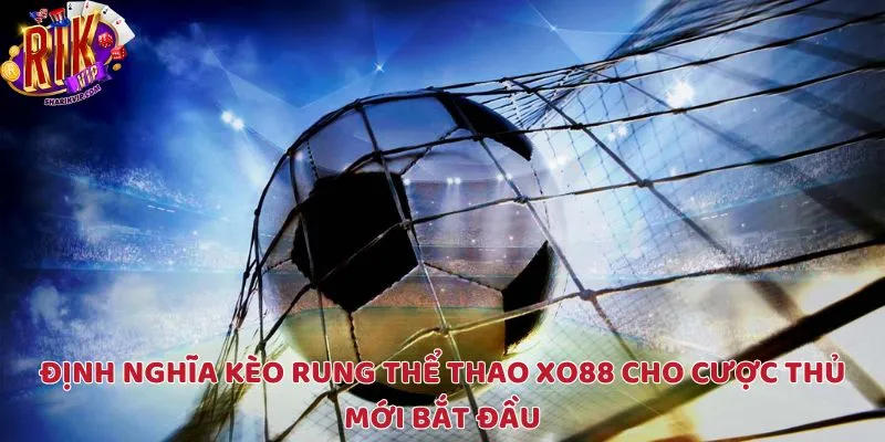 Định nghĩa kèo rung thể thao XO88