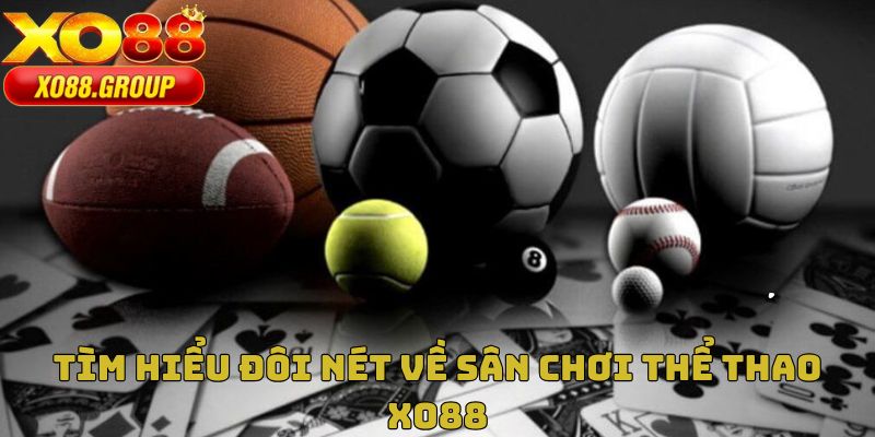 Tìm hiểu đôi nét về sân chơi thể thao XO88